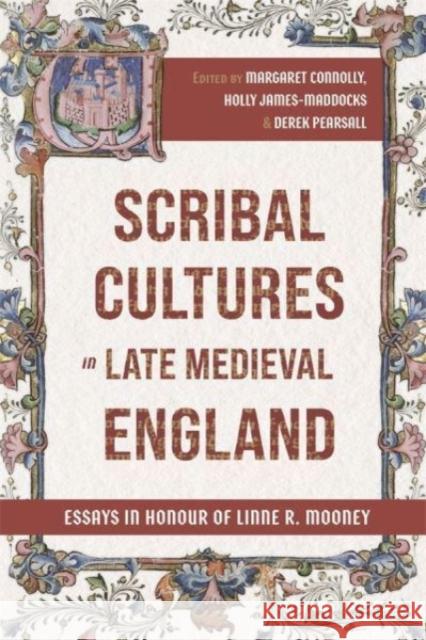 Scribal Cultures in Late Medieval England: Essays in Honour of Linne R. Mooney Holly James-Maddocks Derek Pearsall Margaret Connolly 9781843845751
