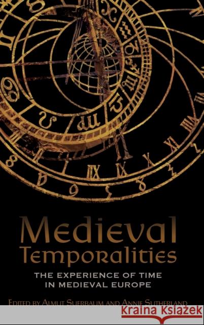 Medieval Temporalities: The Experience of Time in Medieval Europe Suerbaum, Almut 9781843845775