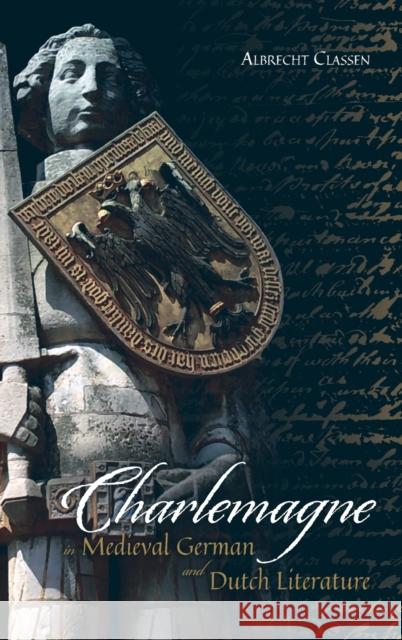 Charlemagne in Medieval German and Dutch Literature Albrecht Classen 9781843845836