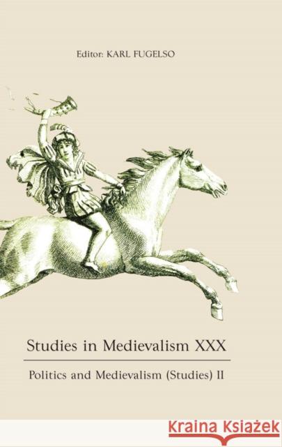 Studies in Medievalism XXX: Politics and Medievalism (Studies) II Fugelso, Karl 9781843845881