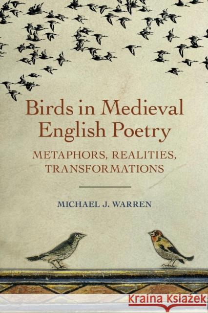 Birds in Medieval English Poetry: Metaphors, Realities, Transformations Warren, Michael J. 9781843845911 Boydell & Brewer Ltd