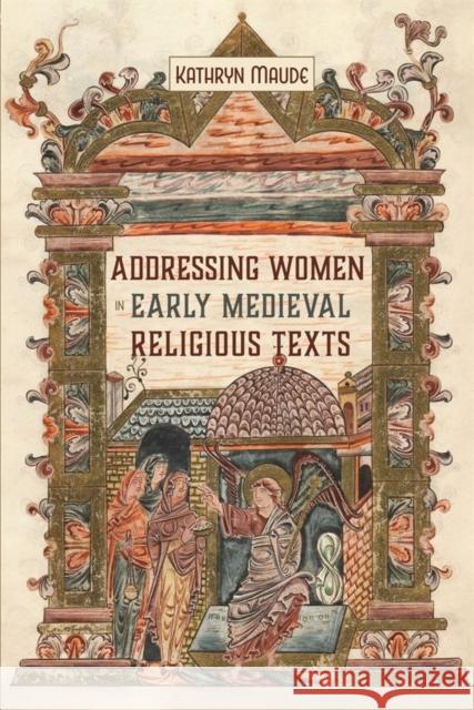 Addressing Women in Early Medieval Religious Texts Maude, Kathryn 9781843845966 D.S. Brewer