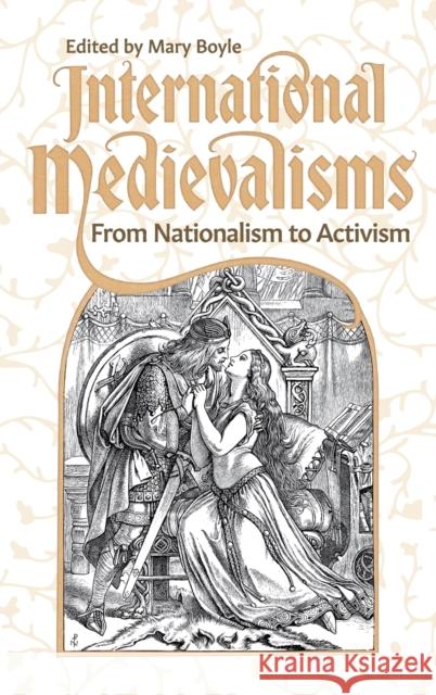 International Medievalisms: From Nationalism to Activism Boyle, Mary 9781843846062 Boydell & Brewer Ltd