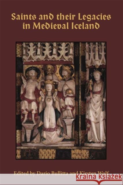 Saints and Their Legacies in Medieval Iceland Dario Mario Bullitta Kirsten Wolf Kirsten Wolf 9781843846116 D.S. Brewer