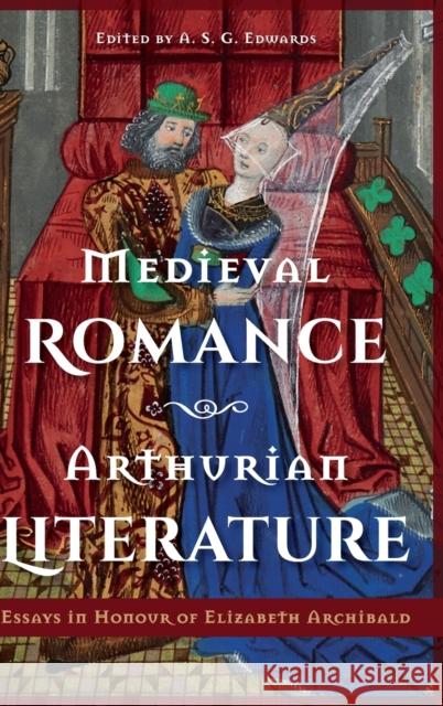 Medieval Romance, Arthurian Literature: Essays in Honour of Elizabeth Archibald A. S. G. Edwards Venetia Bridges Aisling Byrne 9781843846161 D.S. Brewer