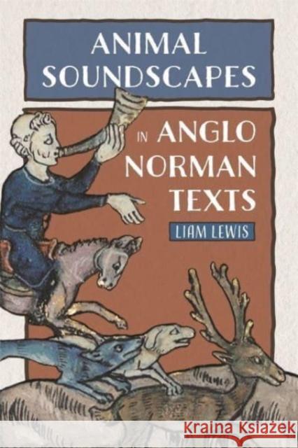 Animal Soundscapes in Anglo-Norman Texts Liam Lewis 9781843846222 D.S. Brewer