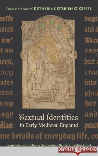 Textual Identities in Early Medieval England: Essays in Honour of Katherine O'Brien O'Keeffe Stephenson, Rebecca 9781843846246