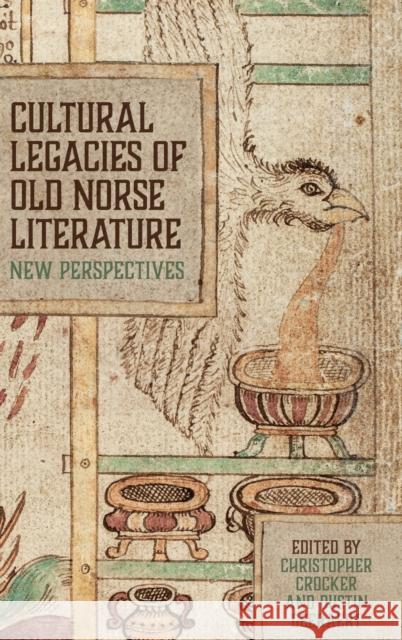 Cultural Legacies of Old Norse Literature: New Perspectives Dustin Geeraert Christopher Crocker Martina Ceolin 9781843846383 D.S. Brewer