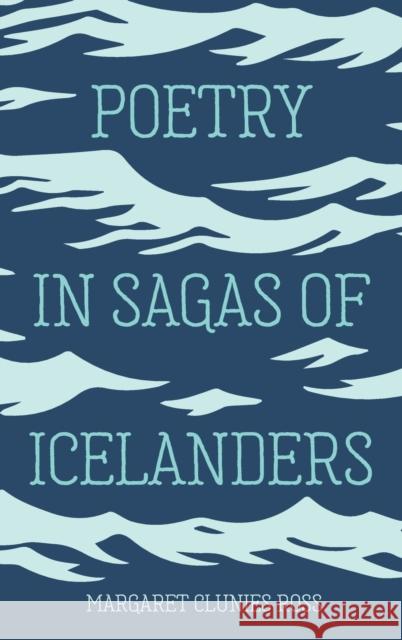 Poetry in Sagas of Icelanders Margaret Clunie 9781843846390 D.S. Brewer