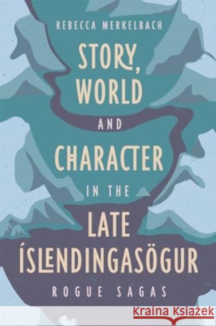 Story, World and Character in the Late Islendingasogur Dr. Rebecca Merkelbach 9781843846666 Boydell & Brewer Ltd