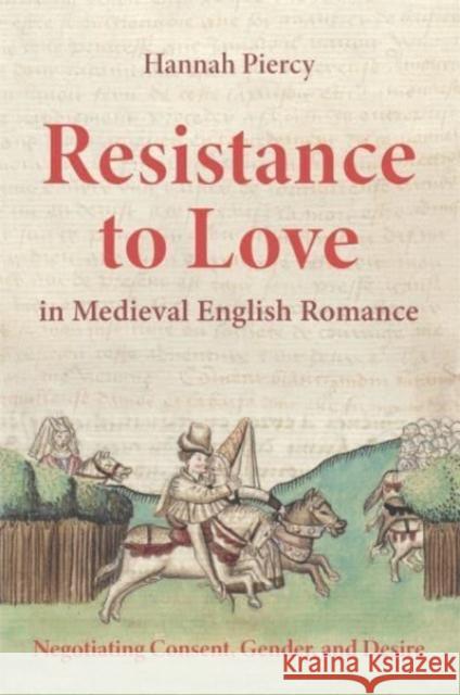 Resistance to Love in Medieval English Romance Dr Hannah (Person) Piercy 9781843846727 Boydell & Brewer Ltd