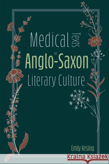 Medical Texts in Anglo-Saxon Literary Culture Emily Kesling 9781843846833 Boydell & Brewer