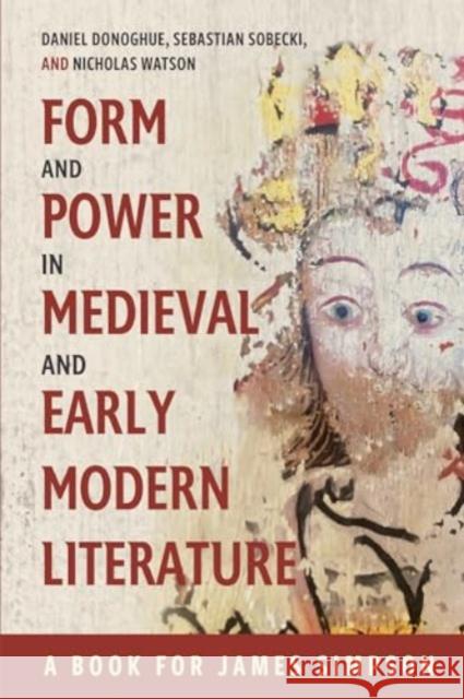 Form and Power in Medieval and Early Modern Literature: A Book for James Simpson Daniel G. Donoghue Sebastian Sobecki Nicholas Watson 9781843847113