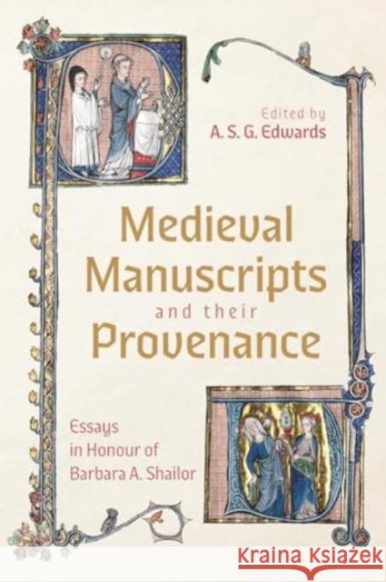 Medieval Manuscripts and Their Provenance: Essays in Honour of Barbara A. Shailor A. S. G. Edwards 9781843847236 Boydell & Brewer