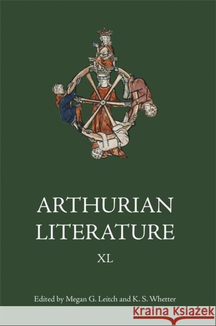 Arthurian Literature XL Megan G. Leitch Kevin S. Whetter 9781843847403
