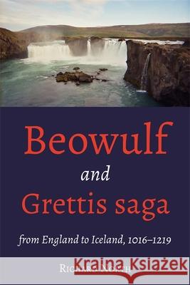 Beowulf and Grettis Saga: From England to Iceland, 1016-1219 Professor Richard (Customer) North 9781843847632 Boydell & Brewer