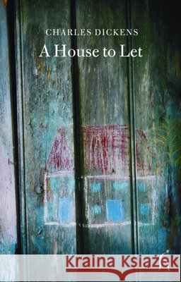A House to Let Charles Dickens 9781843910855 Hesperus Press Ltd
