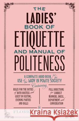 The Ladies' Book of Etiquette and Manual of Politeness Florence Hartley 9781843915423