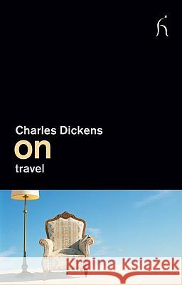 On Travel Charles Dickens 9781843916123 Hesperus Press Ltd