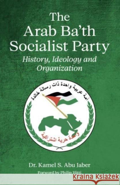 The Arab Ba'th Socialist Party: History, Ideology and Organization Kamel, PhD Abu Jaber 9781843919919 Hesperus Press Ltd