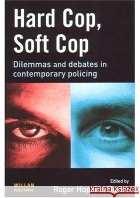 Hard Cop, Soft Cop: Dilemmas and Debates in Contemporary Policing Hopkins Burke, Roger 9781843920489 Willan Publishing (UK)