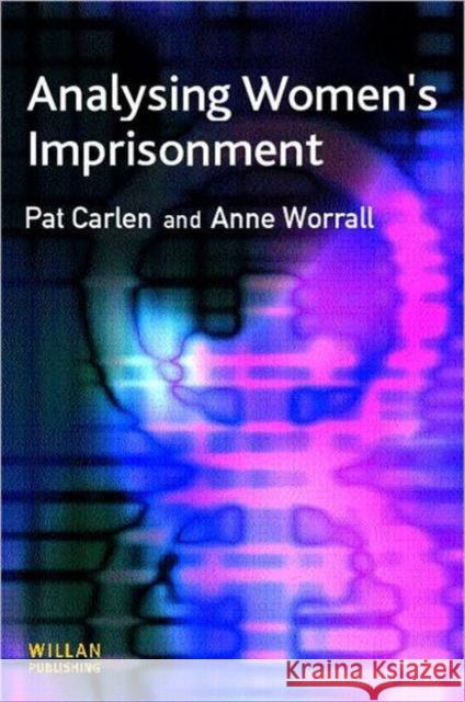 Analysing Women's Imprisonment Pat Carlen Anne Worrall 9781843920694 Willan Publishing (UK)