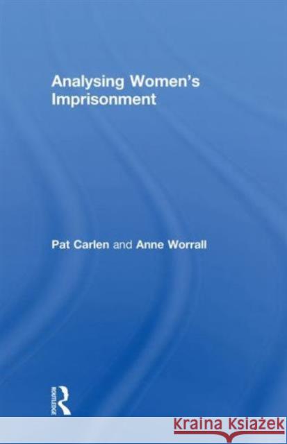 Analysing Women's Imprisonment Pat Carlen Anne Worrall 9781843920700