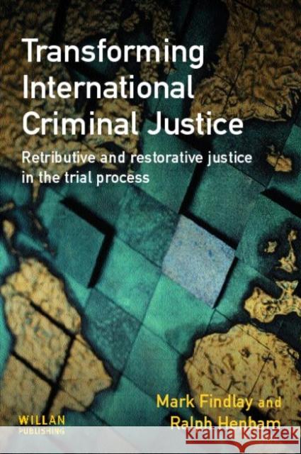 Transforming International Criminal Justice Mark (University Of Sydney) Findlay Ralph J. Henham 9781843920786