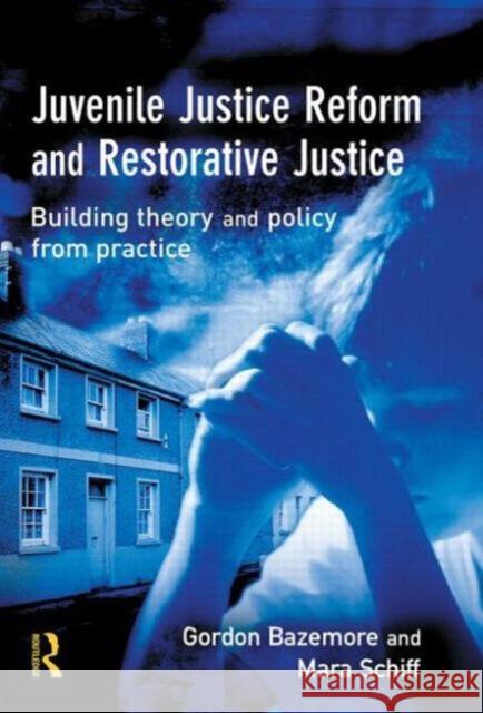 Juvenile Justice Reform and Restorative Justice Gordon Bazemore S. Gordon Bazemore Mara Schiff 9781843920953 Willan Publishing (UK)