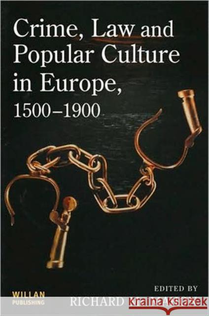 Crime, Law and Popular Culture in Europe, 1500-1900 Richard McMahon 9781843921196