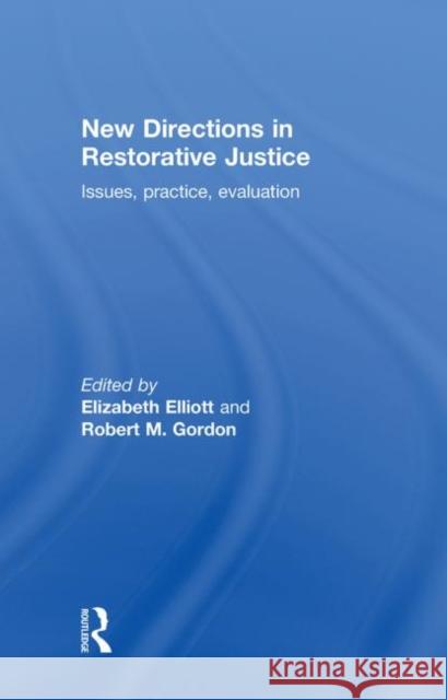 New Directions in Restorative Justice Elizabeth Elliott Robert Gordon 9781843921332