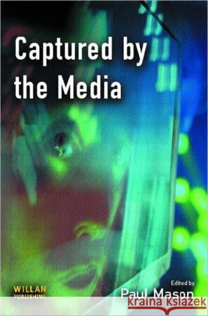 Captured by the Media  9781843921448 WILLAN PUBLISHING