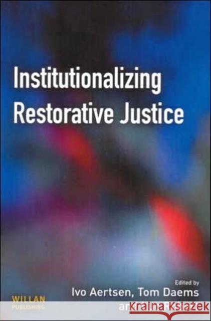 Institutionalizing Restorative Justice Ivo Aertsen Tom Daems Luc Robert 9781843921592 Willan Publishing (UK)