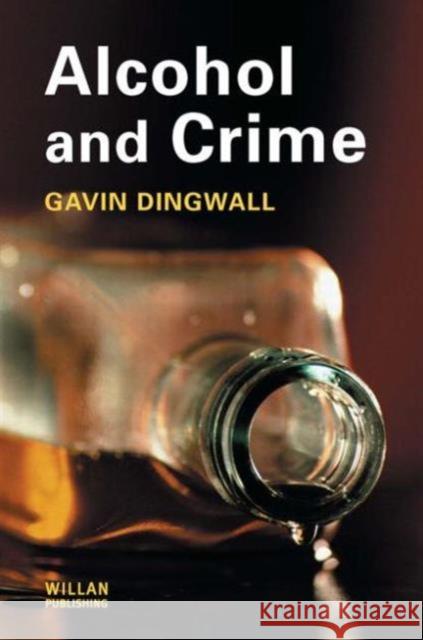 Alcohol and Crime Gavin (De Montfort University) Dingwall 9781843921677