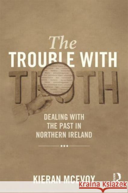The Trouble With Truth: Dealing with the Past in Northern Ireland Cheryl (Queen’s University Belfast) Lawther 9781843922353