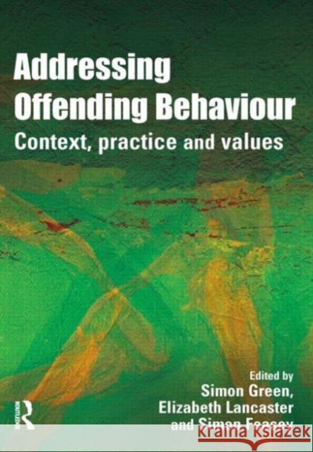 Addressing Offending Behaviour : Context, Practice and Value Simon Green 9781843922438