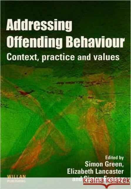Addressing Offending Behaviour: Context, Practice and Value Green, Simon 9781843922445