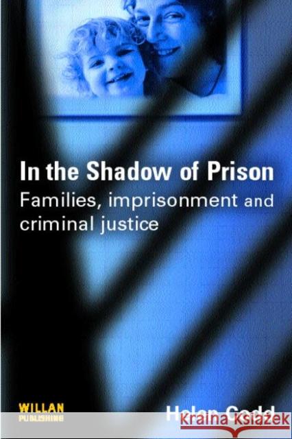 In the Shadow of Prison : Families, Imprisonment and Criminal Justice Helen Codd 9781843922452 WILLAN PUBLISHING