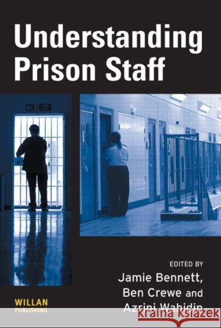 Understanding Prison Staff Jamie Bennett Azrini Wahidin Ben Crewe 9781843922759 Willan Publishing (UK)