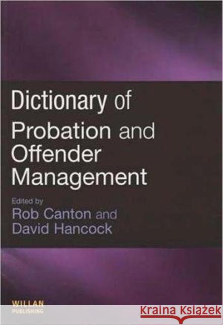 Dictionary of Probation and Offender Management Rob Canton and David Hancock             Rob Canton David Hancock 9781843922902