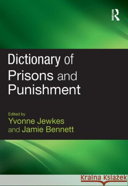 Dictionary of Prisons and Punishment Yvonne Jewkes Jamie Bennett 9781843922926
