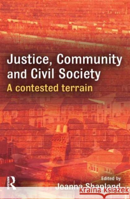 Justice, Community and Civil Society : A Contested Terrain Joanna Shepland 9781843922995 0