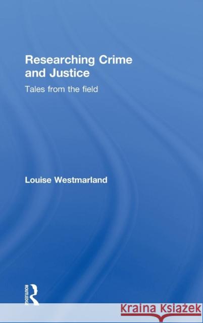 Researching Crime and Justice: Tales from the Field Westmarland, Louise 9781843923176