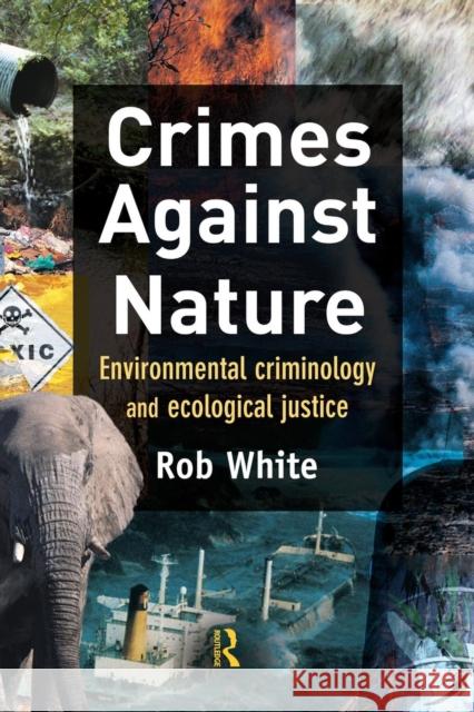 Crimes Against Nature: Environmental Criminology and Ecological Justice White, Rob 9781843923619 0