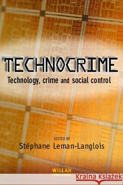 Technocrime: Technology, Crime and Social Control Leman-Langlois, Stéphane 9781843923855 WILLAN PUBLISHING