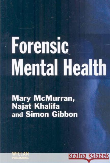 Forensic Mental Health Mary McMurran Najat Khalifa Simon Gibbon 9781843923909 Willan Publishing (UK)