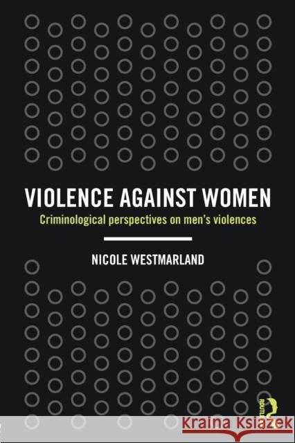 Violence against Women: Criminological perspectives on men's violences Westmarland, Nicole 9781843923985