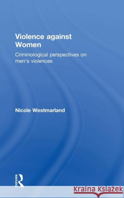 Violence against Women: Criminological perspectives on men's violences Westmarland, Nicole 9781843923992