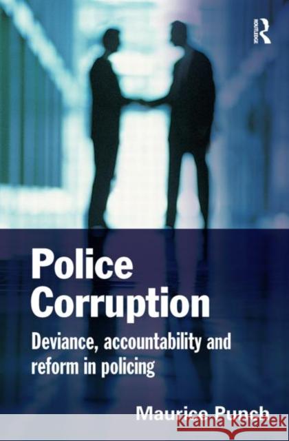 Police Corruption: Exploring Police Deviance and Crime Punch, Maurice 9781843924111