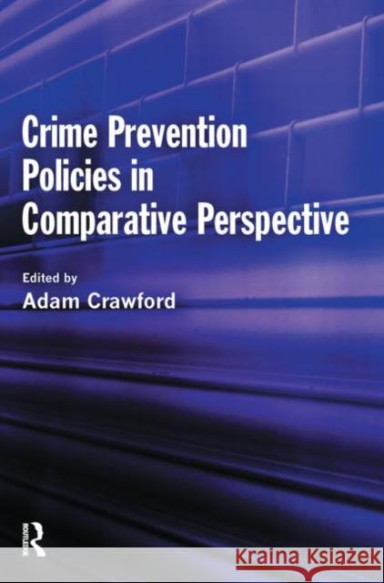 Crime Prevention Policies in Comparative Perspective Adam Crawford 9781843924128